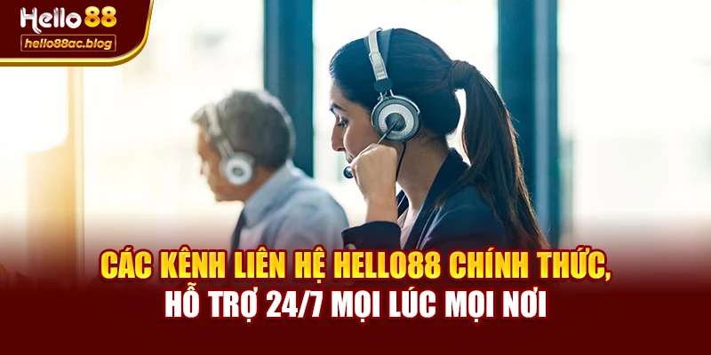Các kênh liên hệ Hello88 chính thức, hỗ trợ 24/7 mọi lúc mọi nơi