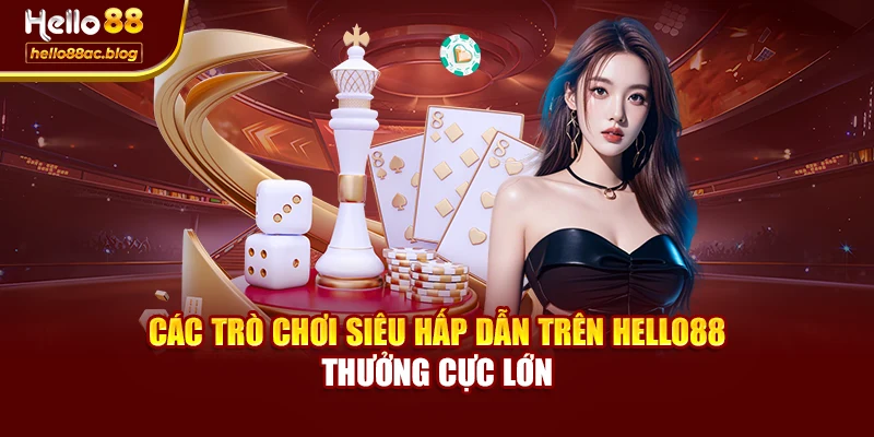 Các trò chơi siêu hấp dẫn trên Hello88 thưởng cực lớn