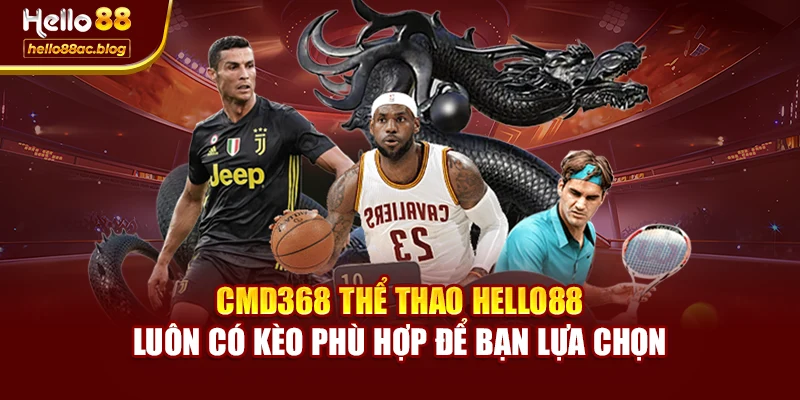 CMD368 thể thao Hello88 luôn có kèo phù hợp để bạn lựa chọn
