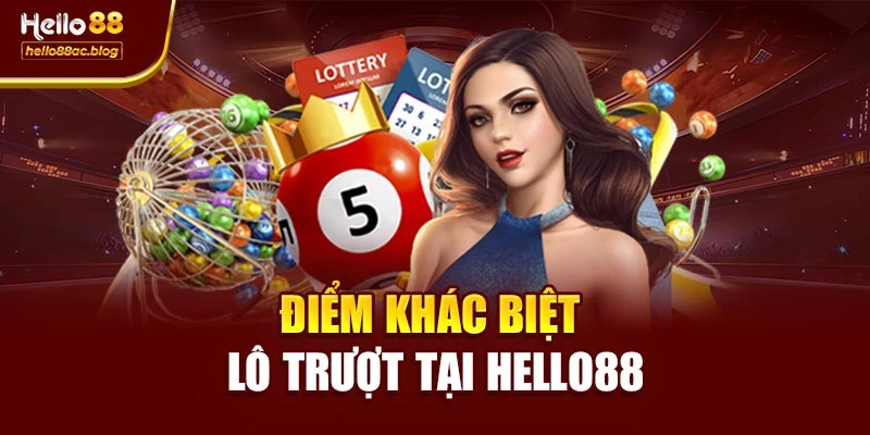 Điểm khác biệt lô trượt tại Hello88