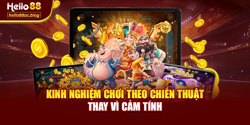 Kinh nghiệm chơi theo chiến thuật thay vì cảm tính