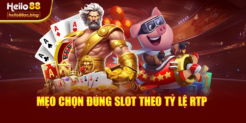 Mẹo chọn đúng slot theo tỷ lệ RTP