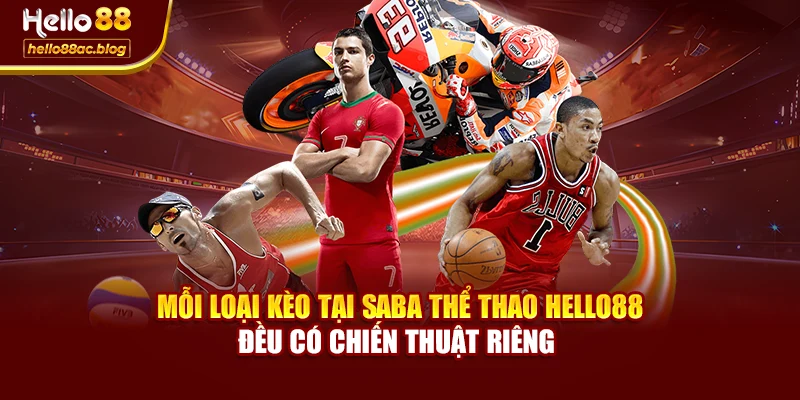 Mỗi loại kèo tại Saba thể thao Hello88 đều có chiến thuật riêng