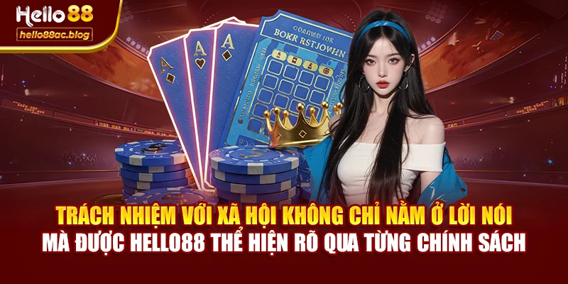 Trách nhiệm với xã hội không chỉ nằm ở lời nói – mà được Hello88 thể hiện rõ qua từng chính sách