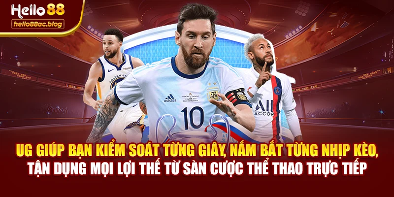 UG giúp bạn kiểm soát từng giây, nắm bắt từng nhịp kèo, tận dụng mọi lợi thế từ sàn cược thể thao trực tiếp