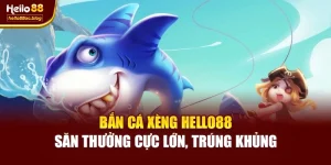 Bắn Cá Xèng Hello88 – Săn Thưởng Cực Lớn, Trúng Khủng