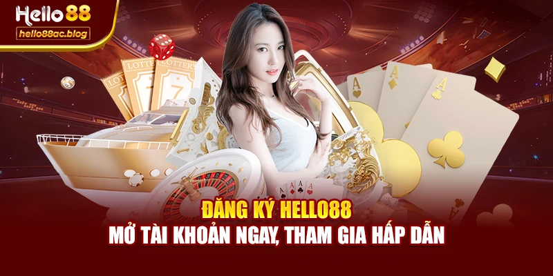 Đăng Ký Hello88 – Mở Tài Khoản Ngay, Tham Gia Hấp Dẫn