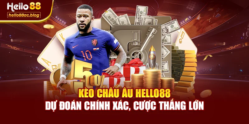 Kèo Châu Âu Hello88 – Dự Đoán Chính Xác, Cược Thắng Lớn