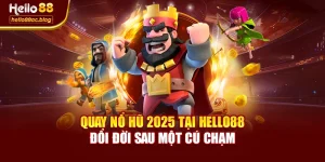 Quay Nổ Hũ 2025 Tại Hello88 – Đổi Đời Sau Một Cú Chạm