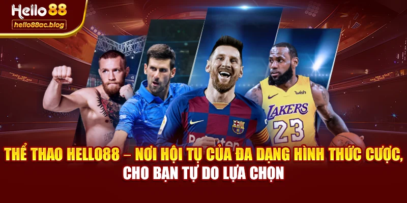 Thể thao Hello88 – nơi hội tụ của đa dạng hình thức cược, cho bạn tự do lựa chọn